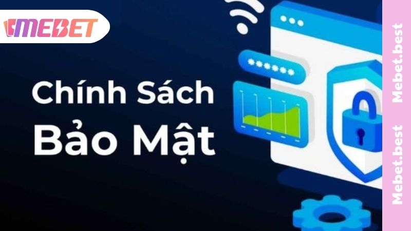 Nội dung chi tiết chính sách bảo mật MEBET